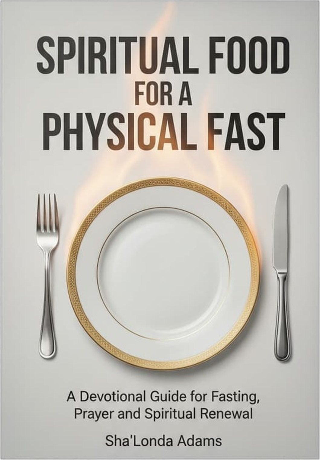 Spiritual Food for a Physical Fast, book cover